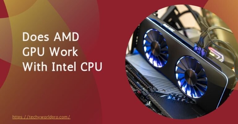 Does Amd Gpu Work With Intel Cpu – All You Need To Know