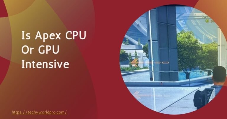 Is Apex CPU Or GPU Intensive – Know The Truth