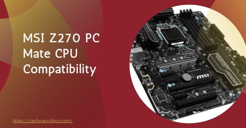 MSI Z270 PC Mate CPU Compatibility