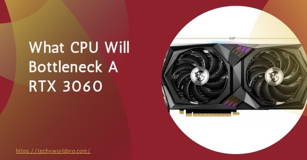 What CPU Will Bottleneck A RTX 3060