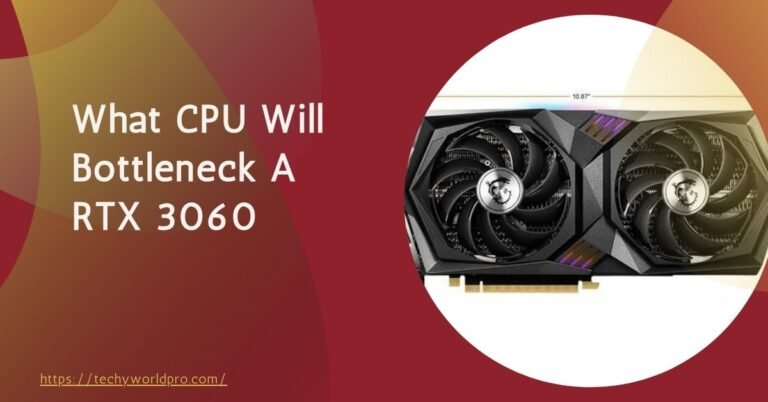 What CPU Will Bottleneck A RTX 3060 – 2024